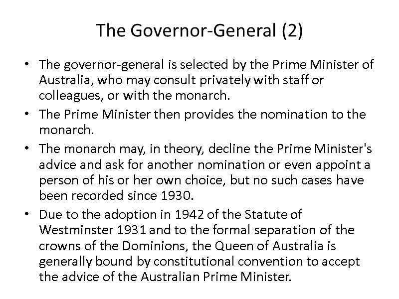 The Governor-General (2) The governor-general is selected by the Prime Minister of Australia, who